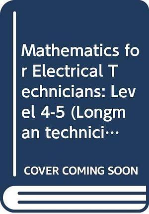 Mathematics for Electrical Technicians Levels 4 and 5 by A. J. C. May, J. O. Bird