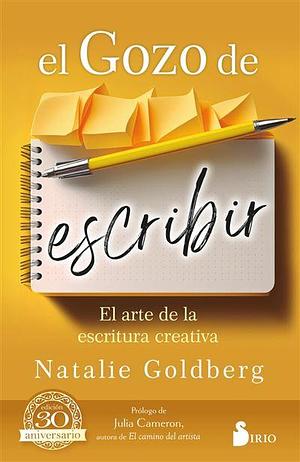 EL GOZO DE ESCRIBIR: El arte de la escritura creativa by Natalie Goldberg