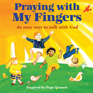 Praying with My Fingers: An Easy Way to Talk with God by Paraclete Press, Pope Francis