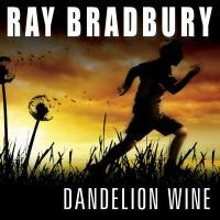 Dandelion Wine by Ray Bradbury