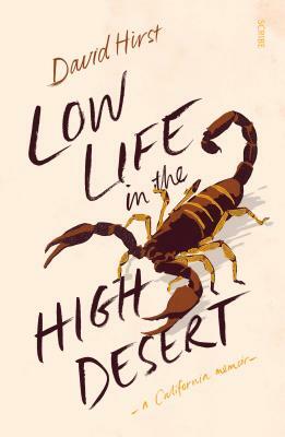 Low Life in the High Desert: A California Memoir by David Hirst