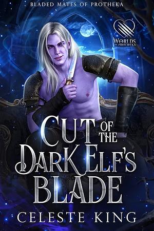 Cut of the Dark Elf's Blade by Celeste King, Celeste King