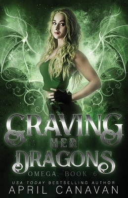 Craving Her Dragons: A Reverse Harem Paranormal Romance by April Canavan