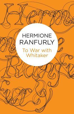 To War with Whitaker: Wartime Diaries of the Countess of Ranfurly, 1939-45 by Hermione Ranfurly