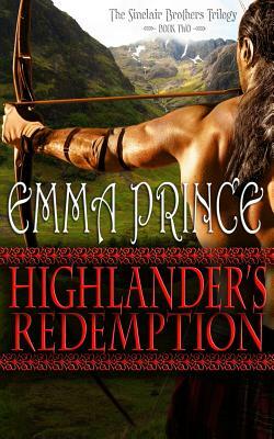 Highlander's Redemption: The Sinclair Brothers Trilogy, Book 2 by Emma Prince