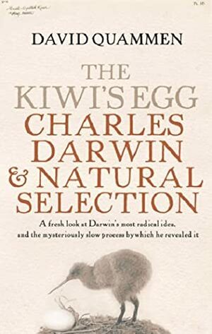 The Kiwi's Egg: Charles Darwin And Natural Selection by David Quammen