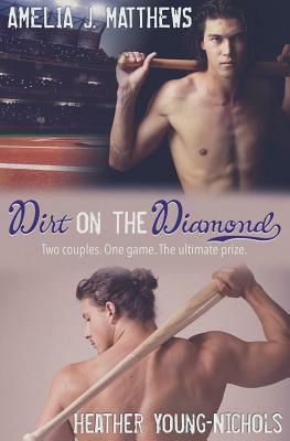 Dirt on the Diamond: A Baseball Romance Duology by Heather Young-Nichols, Aj Matthews