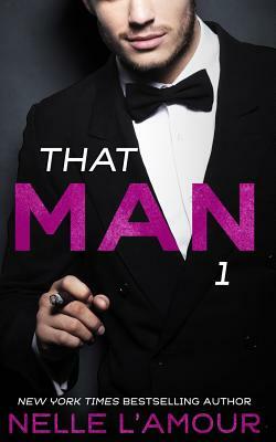 THAT MAN 1 (That Man Trilogy) by Nelle L'Amour