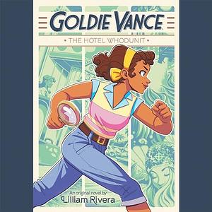 Goldie Vance: The Hotel Whodunit by Lilliam Rivera