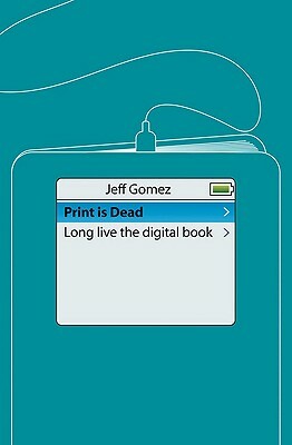 Print Is Dead: Books in Our Digital Age by J. Gomez