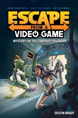 Escape from a Video Game, Volume 2: Mystery on the Starship Crusader by Dustin Brady