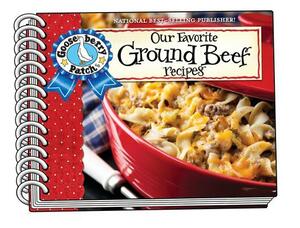 Our Favorite Ground Beef Recipes Cookbook: Looking for tasty, quick & easy ways to beef up your meals? Serve hearty & satisfying meals that are quick ... budget. (Our Favorite Recipes Collection) by Gooseberry Patch