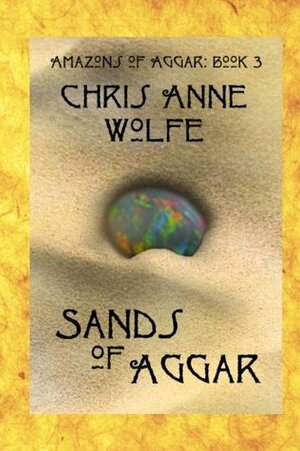 Sands of Aggar by Chris Anne Wolfe