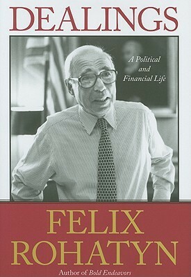 Dealings: A Political and Financial Life by Felix Rohatyn