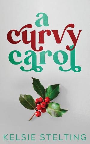 A Curvy Carol by Kelsie Stelting