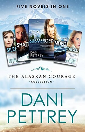 The Alaskan Courage Collection by Dani Pettrey