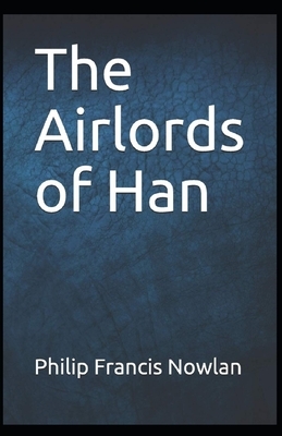 The Airlords of Han illustrated by Philip Francis Nowlan