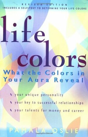 Life Colors: What the Colors in Your Aura Reveal by Pamala Oslie