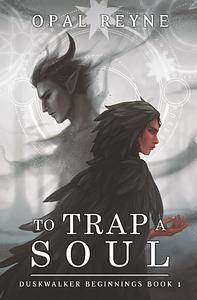 To Trap A Soul  by Opal Reyne