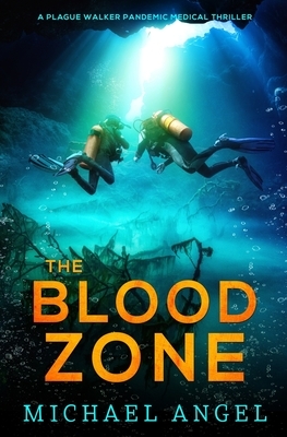 The Blood Zone: A Plague Walker Pandemic Medical Thriller by Michael Angel