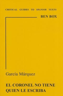 Garcia Marquez: El Coronel No Tiene Quien Le Escriba (Critical Guides to Spanish Texts) by Ben Box