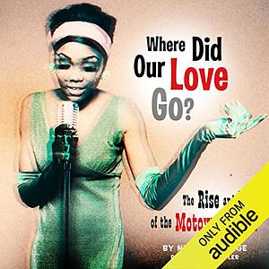 Where Did Our Love Go? The Rise and Fall of the Motown Sound by Nelson George