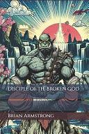 Disciple of the Broken God by Brian Armstrong