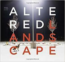 The Altered Landscape: Photographs of a Changing Environment by Lucy R. Lippard, Geoff Manaugh, Ann M. Wolfe, W.J.T. Mitchell