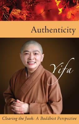 Authenticity: Clearing the Junk: A Buddhist Perspective by Venerable Yifa