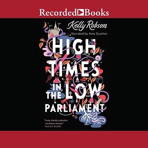 High Times in the Low Parliament by Kelly Robson