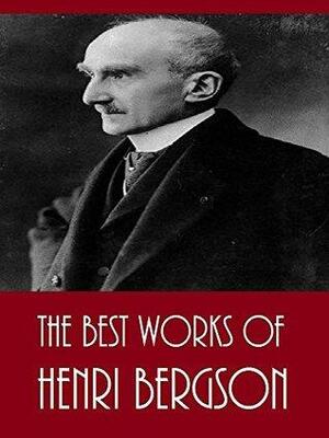 The Best Works of Henri Bergson by Henri Bergson