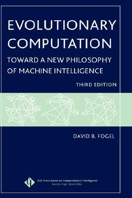 Evolutionary Computation: Toward a New Philosophy of Machine Intelligence by David B. Fogel