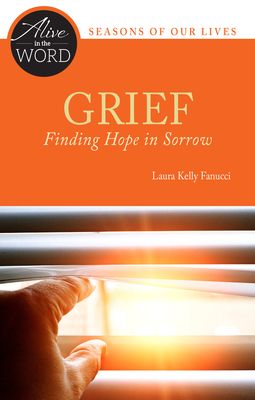 Grief, Finding Hope in Sorrow by Laura Kelly Fanucci