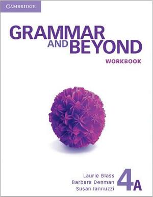 Grammar and Beyond Level 4 Workbook a by Susan Iannuzzi, Barbara Denman, Laurie Blass