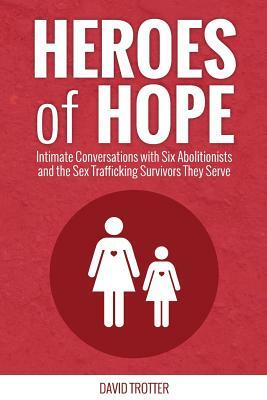 Heroes of Hope: Intimate Conversations with Six Abolitionists and the Sex Trafficking Survivors They Serve by Jenny Williamson, Natalie Grant, Jeanne Allert