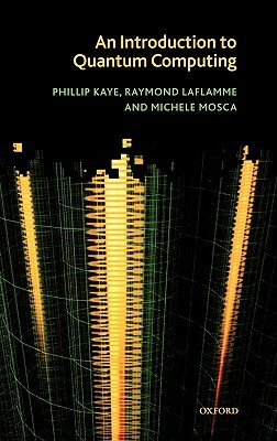 An Introduction to Quantum Computing by Michele Mosca, Raymond Laflamme, Phillip Kaye