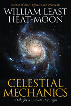 Celestial Mechanics: A Tale for a Mid-Winter Night by William Least Heat-Moon