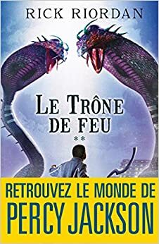 Le Trône de Feu: Kane Chronicles 2 by Rick Riordan