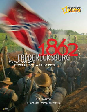 1862: Fredericksburg: A New Look at a Bitter Civil War Battle by Karen Kostyal