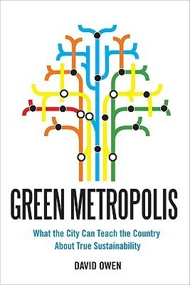 Green Metropolis: What the City Can Teach the Country About True Sustainability by David Owen