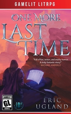 One More Last Time: A LitRPG/Gamelit Adventure by Eric Ugland
