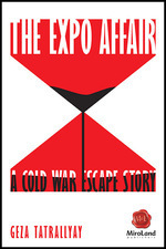 The Expo Affair: A Cold War Escape Story by Geza Tatrallyay