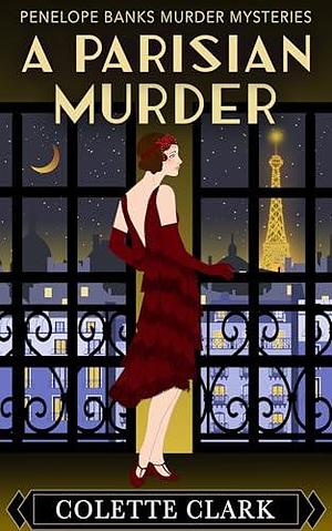 A Parisian Murder: A 1920s Historical Mystery by Colette Clark, Colette Clark