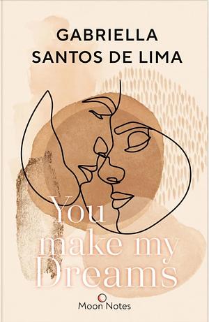 You make my dreams: Der neue Roman der Bestsellerautorin by Gabriella Santos de Lima