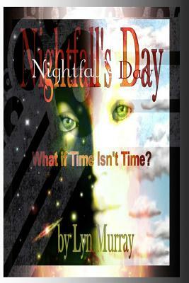 Nightfall's Day: What if Time Isn't Time? by Lyn Murray