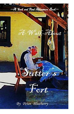 A Walk about Sutter's Fort by Blueberry