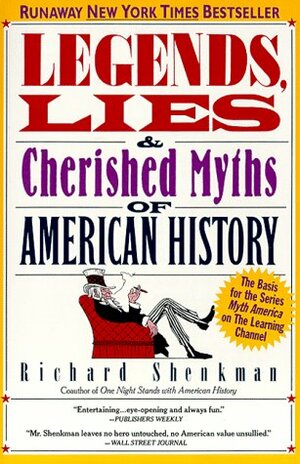 Legends, Lies & Cherished Myths of American History by Richard Shenkman