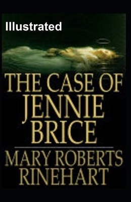 The Case of Jennie Brice Illustrated by Mary Roberts Rinehart