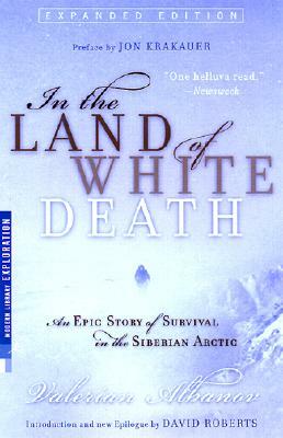 In the Land of White Death: An Epic Story of Survival in the Siberian Arctic by Valerian Albanov