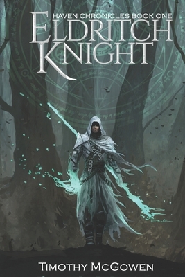 Eldritch Knight: Haven Chronicles Book One by Timothy McGowen